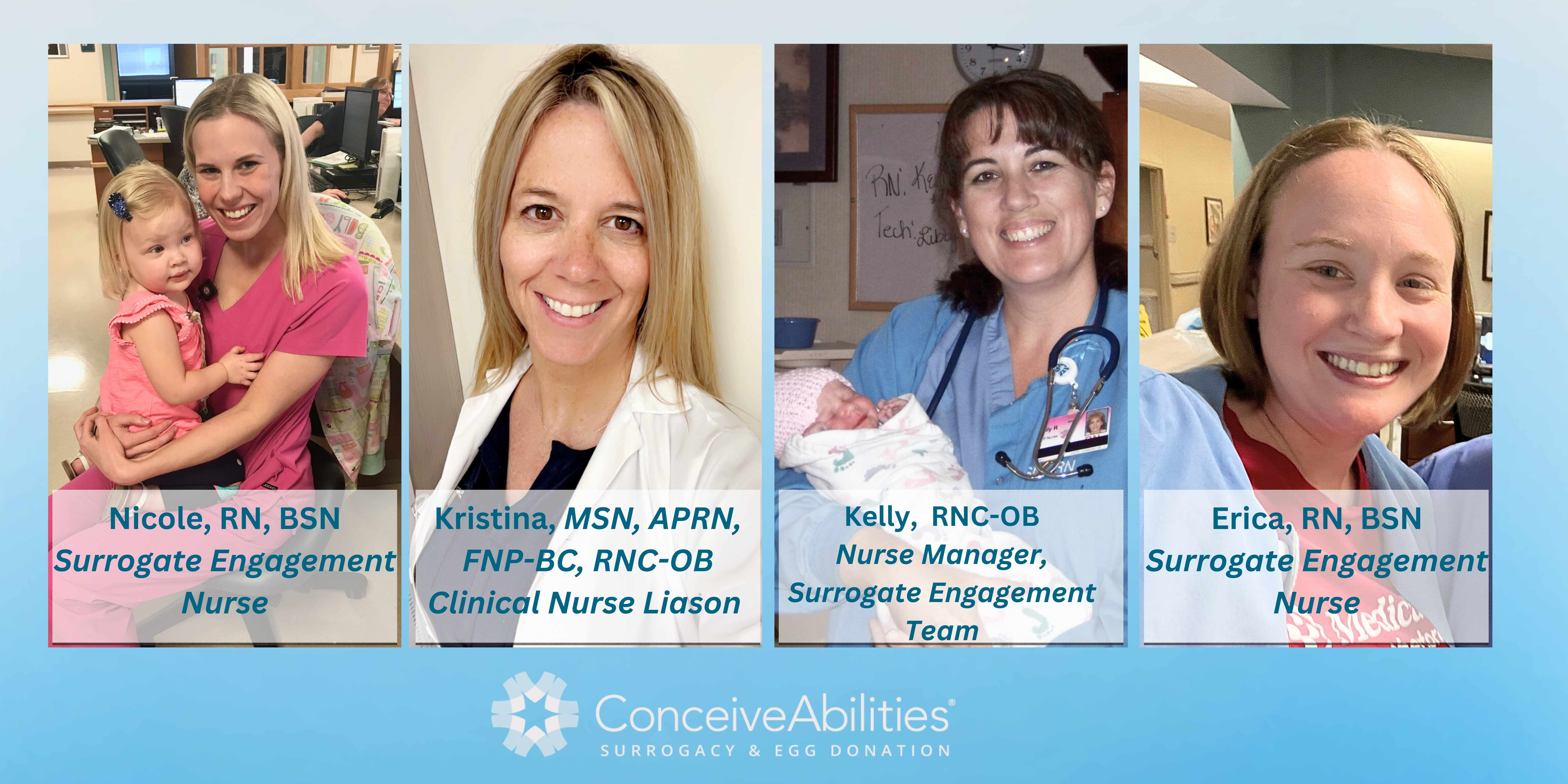 ConceiveAbilities is proud of our fifteen nurses on staff, dedicated to making family dreams come true. Meet four of our nurses, Kelly, Kristina, Nicole and Erica.